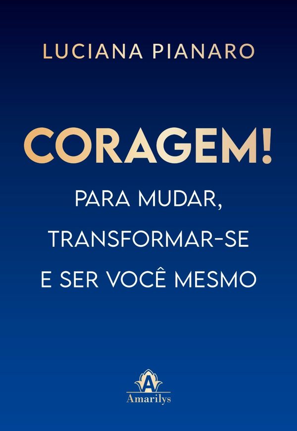 Capa do livro Coragem! Para mudar, transformar-se e ser você mesmo, de Luciana Pianaro
